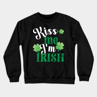 KISS ME IM IRISH ST. PATRICKS DAY WITH 3 SHAMROCKS Crewneck Sweatshirt